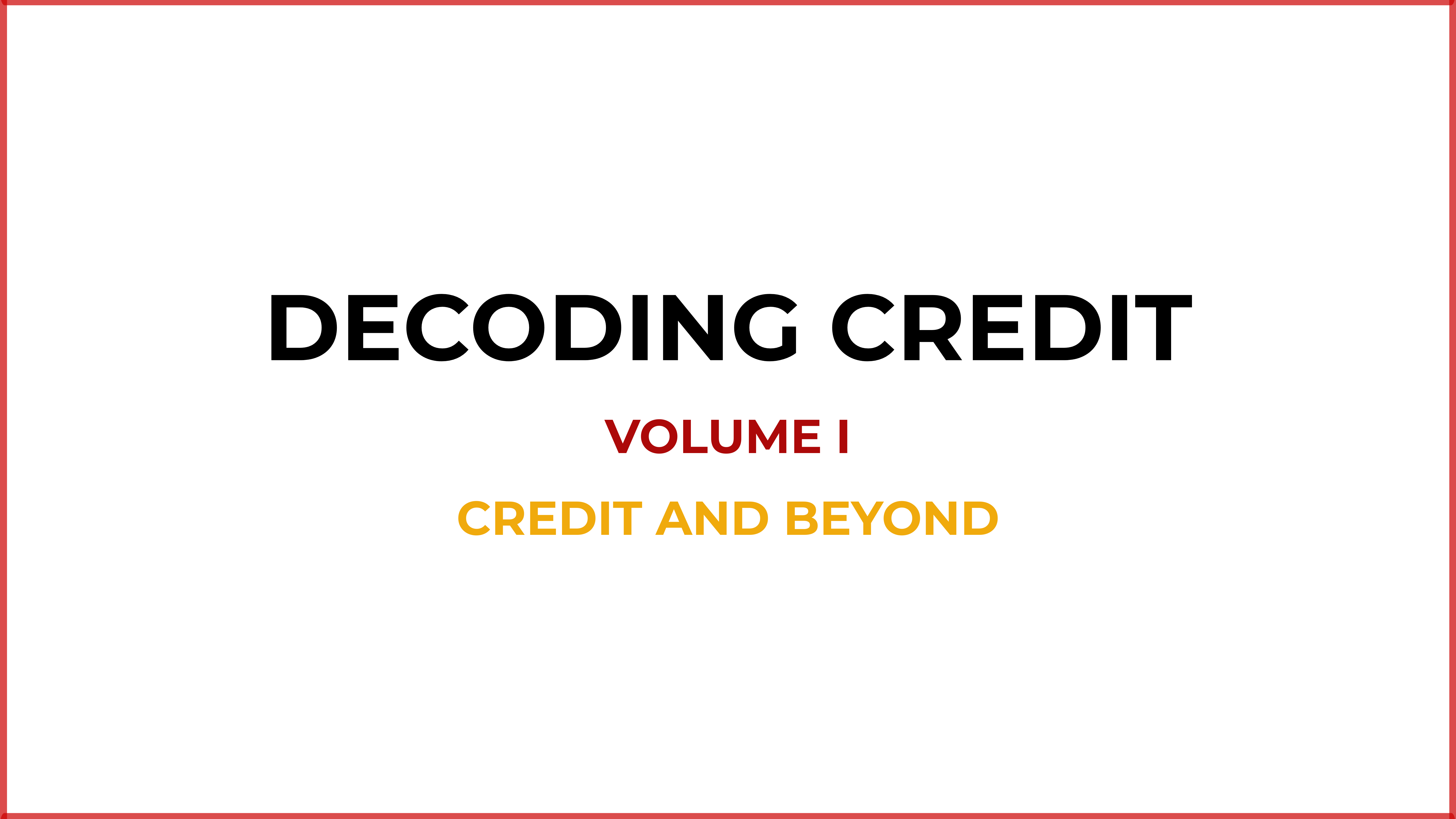 Decoding Credit – Vol I: Credit and Beyond