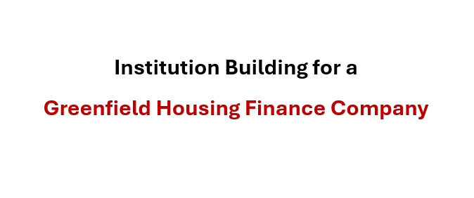 Institution Building for a Greenfield Housing Finance Company