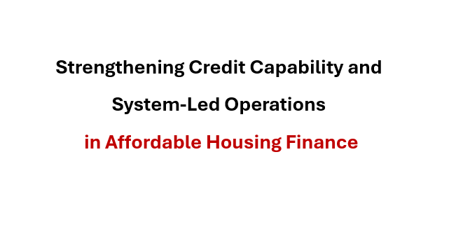 Strengthening Credit Capability and System-Led Operations in Affordable Housing Finance